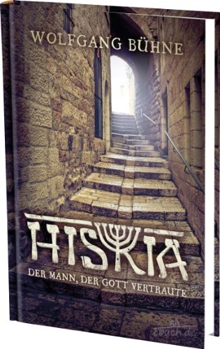 Hiskia: Der Mann, der Gott vertraute