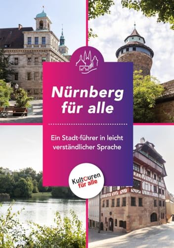 Nürnberg für alle: Ein Stadtführer in leicht verständlicher Sprache Nürnberg für alle: Ein Stadtführer in leicht verständlicher Sprache von Echter