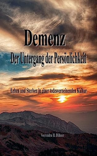 Demenz - Der Untergang der Persönlichkeit: Leben und Sterben in einer todesverneinenden Kultur von BoD – Books on Demand