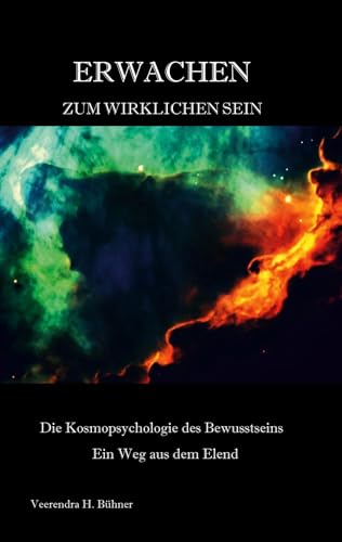 Erwachen zum wirklichen Sein: Die Kosmopsychologie des Bewusstseins - Ein Weg aus dem Elend von Book on Demand