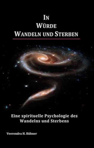 In Würde Wandeln und Sterben: Eine spirituelle Psychologie des Wandelns und Sterbens von Books on Demand