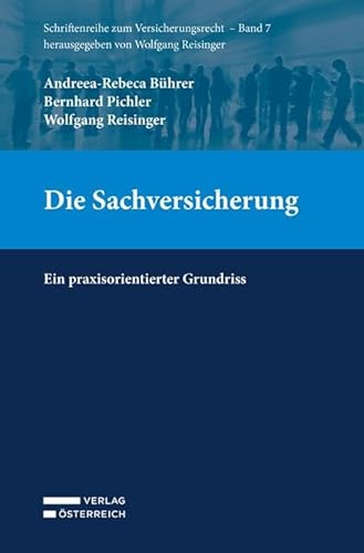 Die Sachversicherung: Ein praxisorientierter Grundriss (SVers Schriftenreihe zum Versicherungsrecht) von Verlag Österreich