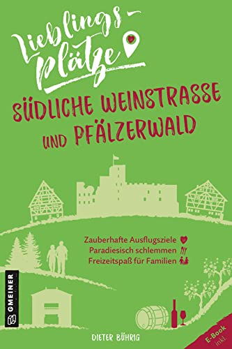 Lieblingsplätze Südliche Weinstraße und Pfälzerwald: Aktual. Neuausgabe 2022 (Lieblingsplätze im GMEINER-Verlag) von Gmeiner-Verlag