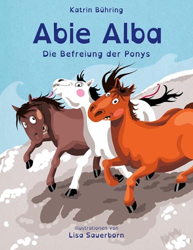 Abie Alba - Die Befreiung der Ponys: Kinderbuch in Reimen von BoD – Books on Demand