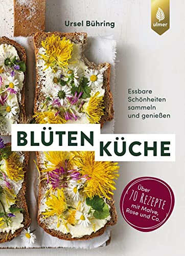 Blütenküche: Essbare Schönheiten sammeln und genießen. Über 70 Rezepte mit Gänseblümchen, Rose und Co.