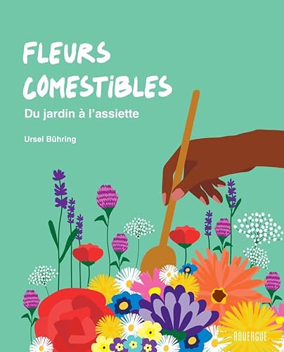 Fleurs comestibles: Du jardin à l'assiette von ROUERGUE