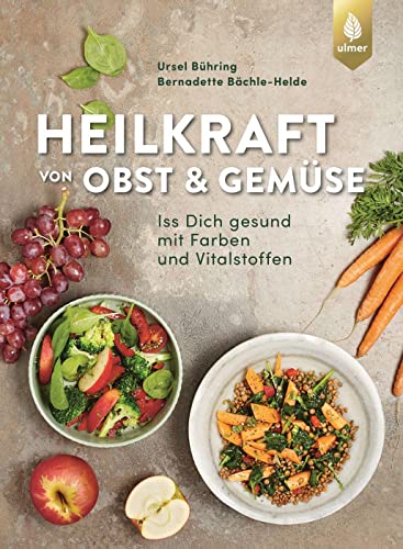 Heilkraft von Obst und Gemüse: Iss dich gesund mit Farben und Vitalstoffen von Verlag Eugen Ulmer