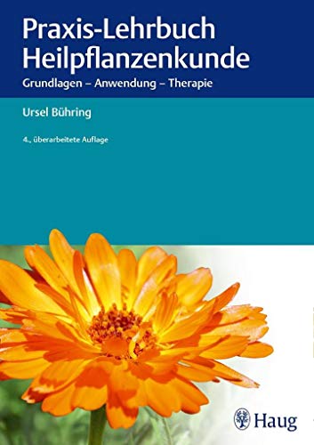 Praxis-Lehrbuch Heilpflanzenkunde: Grundlagen - Anwendung - Therapie Praxis-Lehrbuch Heilpflanzenkunde: Grundlagen - Anwendung - Therapie