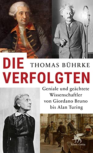 Die Verfolgten: Geniale und geächtete Wissenschaftler von Giordano Bruno bis Alan Turing Die Verfolgten: Geniale und geächtete Wissenschaftler von Giordano Bruno bis Alan Turing