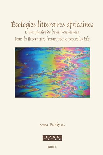 cologies litt raires africaines: L'Imaginaire de l'Environnement Dans La Littérature Francophone Postcoloniale (Faux Titre, Band 468) von Brill