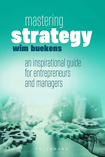 Mastering strategy: an inspirational guide for entrepreneurs and managers (Pelkmans)