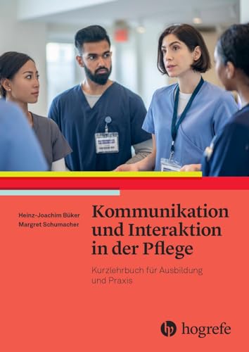 Kommunikation und Interaktion in der Pflege: Kurzlehrbuch für Ausbildung und Praxis von HOGREFE (VORM. VERLAG HANS HUBER )
