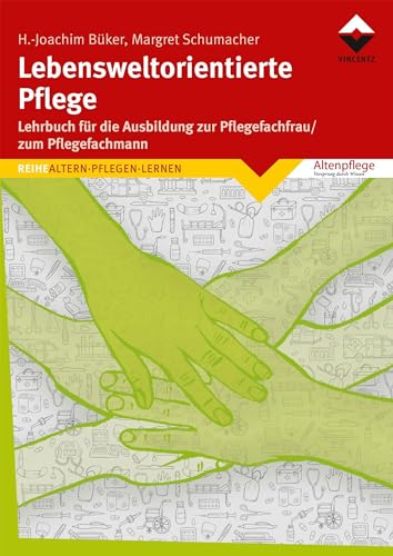 Lebensweltorientierte Pflege: Ein Lehrbuch für die Ausbildung zur Pflegefachfrau/zum Pflegefachmann von Vincentz Network