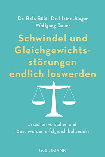 Schwindel und Gleichgewichtsstörungen endlich loswerden: Ursachen verstehen und Beschwerden erfolgreich behandeln Schwindel und Gleichgewichtsstörungen endlich loswerden: Ursachen verstehen und Beschwerden erfolgreich behandeln