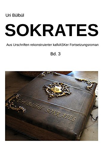 Sokrates: der kafkASKe Fortsetzungsroman Band 3 von Books on Demand