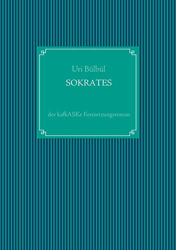Sokrates: der kafkASKe Fortsetzungsroman von Books on Demand
