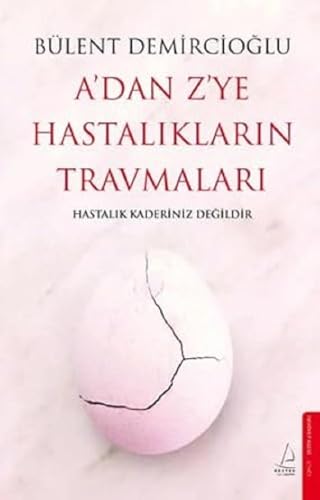 A'dan Z'ye Hastaliklarin Travmalari: Hastalik Kaderiniz Degildir