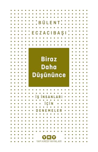 Biraz Daha Düşününce: İş İnsanları İçin Denemeler Biraz Daha Düşününce: İş İnsanları İçin Denemeler von Yapı Kredi Yayınları