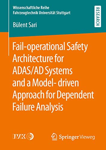 Fail-operational Safety Architecture for ADAS/AD Systems and a Model-driven Approach for Dependent Failure Analysis (Wissenschaftliche Reihe Fahrzeugtechnik Universität Stuttgart)
