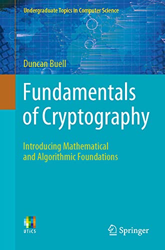 Fundamentals of Cryptography: Introducing Mathematical and Algorithmic Foundations (Undergraduate Topics in Computer Science) von Springer