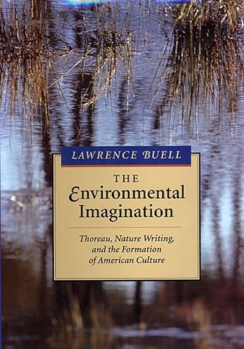 The Environmental Imagination: Thoreau, Nature Writing, and the Formation of American Culture von Harvard University Press