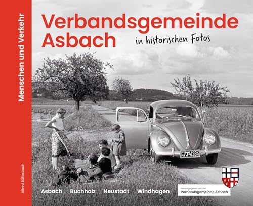 Verbandsgemeinde Asbach in historischen Fotos: Menschen und Verkehr von morisel