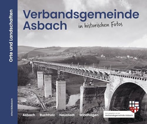 Verbandsgemeinde Asbach in historischen Fotos: Orte und Landschaften von morisel