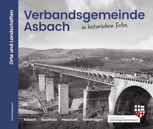 Verbandsgemeinde Asbach in historischen Fotos: Orte und Landschaften von morisel