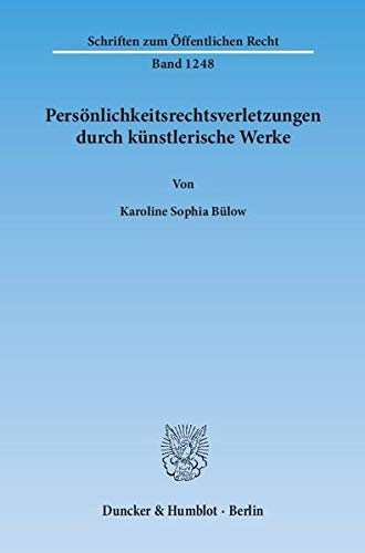 Persönlichkeitsrechtsverletzungen durch künstlerische Werke.: Dissertationsschrift (Schriften zum Öffentlichen Recht)