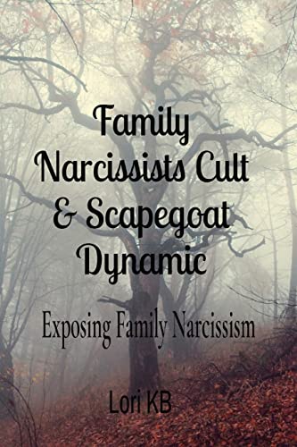 Family Narcissists Cult & Scapegoat Dynamic: Exposing Family Narcissism Family Narcissists Cult & Scapegoat Dynamic: Exposing Family Narcissism