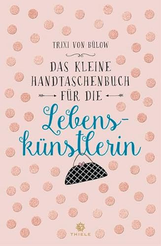 Das kleine Handtaschenbuch für die Lebenskünstlerin von Thiele & Brandstätter Verlag