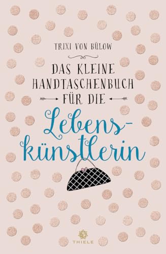 Das kleine Handtaschenbuch für die Lebenskünstlerin von Thiele & Brandstätter Verlag