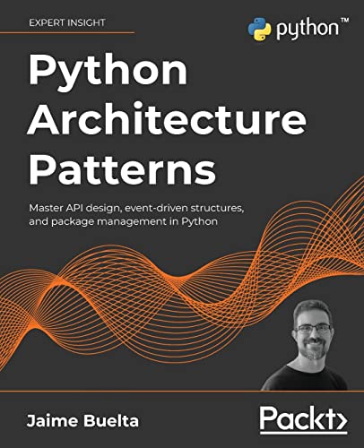 Python Architecture Patterns: Master API design, event-driven structures, and package management in Python von Packt Publishing