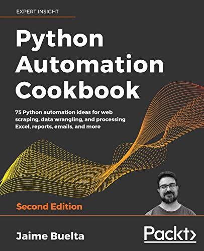 Python Automation Cookbook - Second Edition: 75 Python automation recipes for web scraping; data wrangling; and Excel, report, and email processing