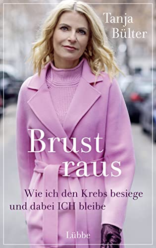 Brust raus: Wie ich den Krebs besiege und dabei ICH bleibe von Lübbe