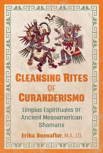 Cleansing Rites of Curanderismo: Limpias Espirituales of Ancient Mesoamerican Shamans von Bear & Company