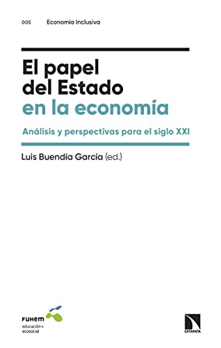 El papel del Estado en la economía: Análisis y perspectivas para el siglo XXI (Economía inclusiva, Band 5) von Los Libros de la Catarata