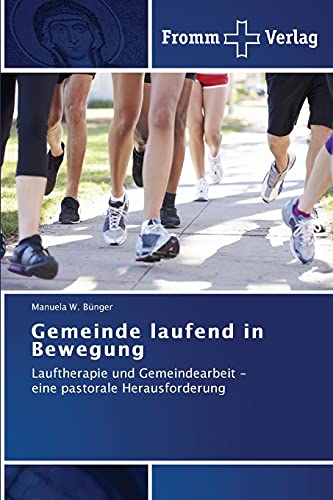 Gemeinde laufend in Bewegung: Lauftherapie und Gemeindearbeit - eine pastorale Herausforderung