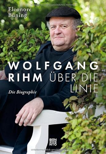 Wolfgang Rihm - Über die Linie: Die Biographie