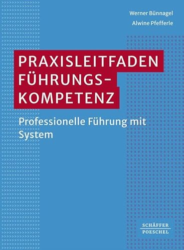 Praxisleitfaden Führungskompetenz: Professionelle Führung mit System