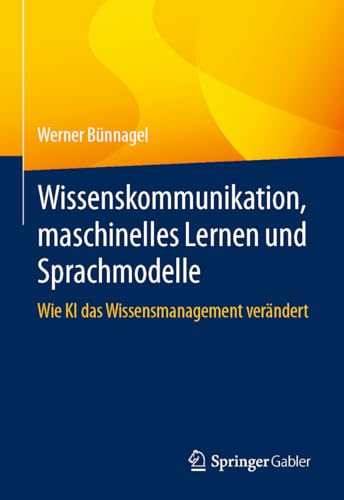 Wissenskommunikation, maschinelles Lernen und Sprachmodelle: Wie KI das Wissensmanagement verändert von Springer Gabler