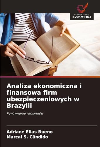 Analiza ekonomiczna i finansowa firm ubezpieczeniowych w Brazylii: Porównanie rankingów von Wydawnictwo Nasza Wiedza