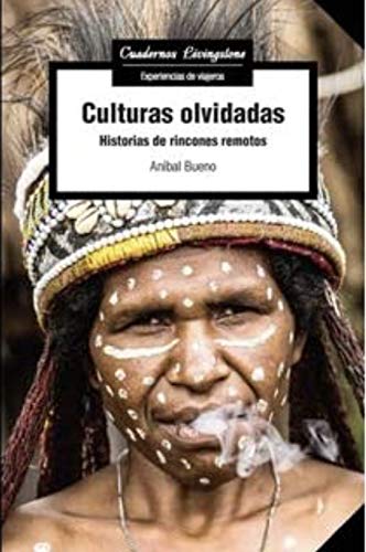 Culturas olvidadas: Historias de rincones remotos (Cuadernos Livingstone, Band 36) von Editorial UOC, S.L.