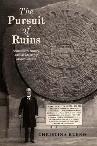 The Pursuit of Ruins: Archaeology, History, and the Making of Modern Mexico (Diálogos) von University of New Mexico Press