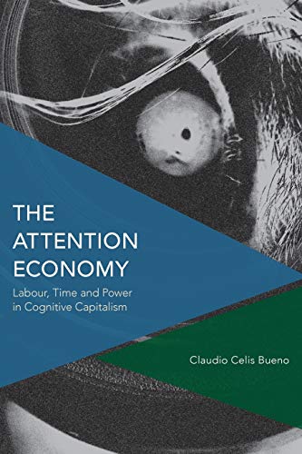 The Attention Economy: Labour, Time and Power in Cognitive Capitalism (Critical Perspectives on Theory, Culture and Politics)