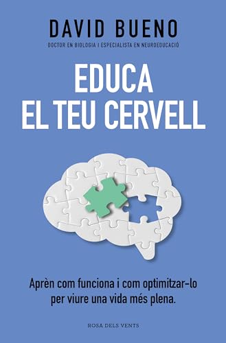 Educa el teu cervell: Aprèn com funciona i com optimitzar-lo per gaudir una vida més plena (Divulgació)