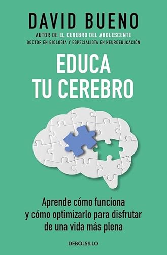 Educa tu cerebro: Aprende cómo funciona y cómo optimizarlo para disfrutar de una vida más plena (Best Seller) von DEBOLSILLO