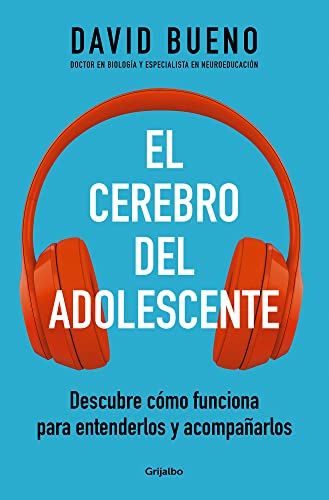 El cerebro del adolescente: Descubre cómo funciona para entenderlos y acompañarlos (Familia y escuela) von Grijalbo