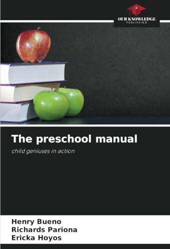The preschool manual: child geniuses in action von Our Knowledge Publishing
