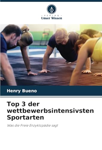 Top 3 der wettbewerbsintensivsten Sportarten: Was die Freie Enzyklopädie sagt von Verlag Unser Wissen